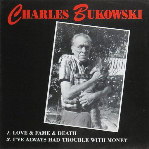 Charles Bukowski - Love & Fame & Death / I've Always Had Trouble With Money